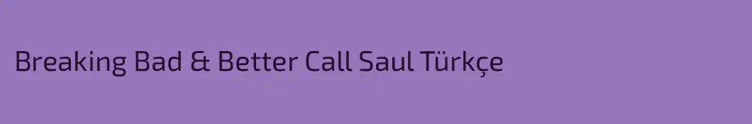 Breaking Bad & Better Call Saul Türkçe